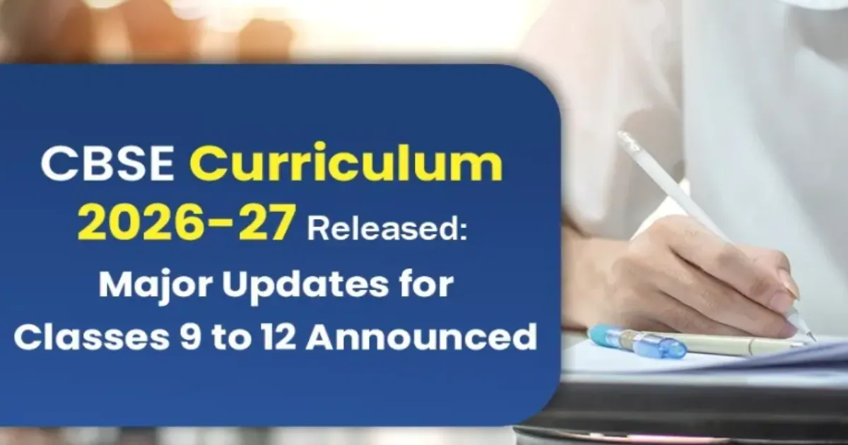  CBSE New Curriculum 2026-27: What Changes For Classes 9 to 12 Starting This Session